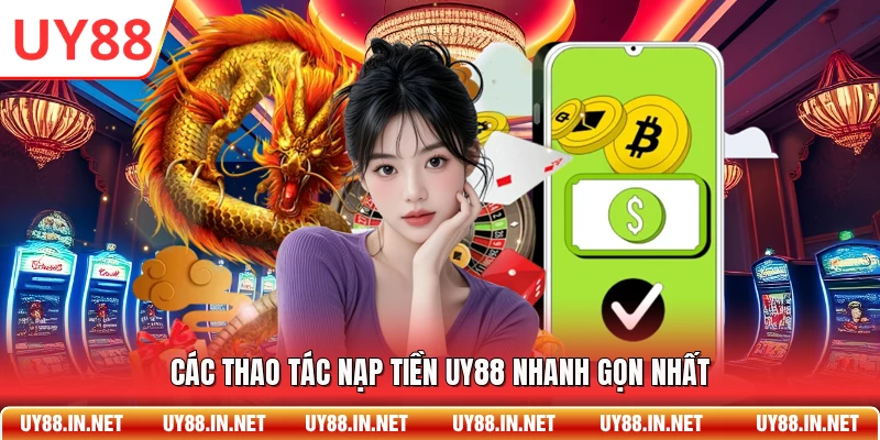 Các thao tác nạp tiền UY88 nhanh gọn nhất